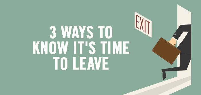 Time to Leave 3 Ways to Know Its Time to Leave