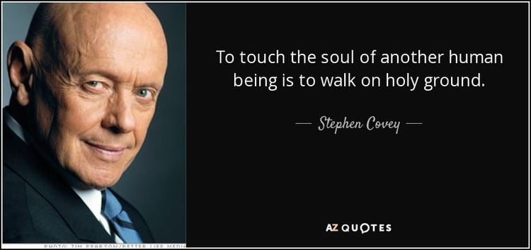 Stephen Covey quote To touch the soul of another human being is to