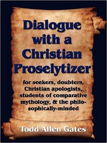 Todd Allen Gates Dialogue with a Christian Proselytizer Todd Allen Gates