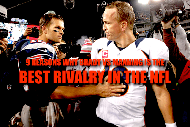 Tom Brady–Peyton Manning rivalry 9 Reasons Why Brady vs Manning is the Best Rivalry in the NFL