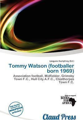 Tommy Watson (footballer, born 1969) Tommy Watson Footballer Born 1969 L Egaire Humphrey 9786201944688