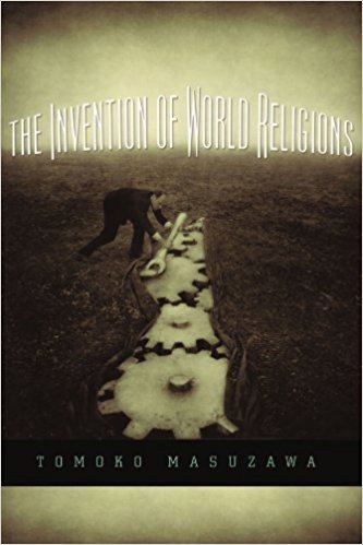 Tomoko Masuzawa The Invention of World Religions Or How European Universalism Was