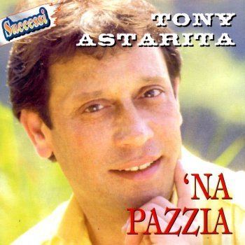 Tony Astarita Testi Na Pazzia Tony Astarita Testi Canzoni MTV