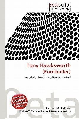 Tony Hawksworth Tony Hawksworth Footballer by Lambert M Surhone Mariam T Tennoe