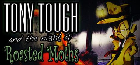 Tony Tough and the Night of Roasted Moths Tony Tough and the Night of Roasted Moths on Steam