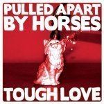 Tough Love (Pulled Apart by Horses album) netstoragemetrolyricscomalbums1326841017tough