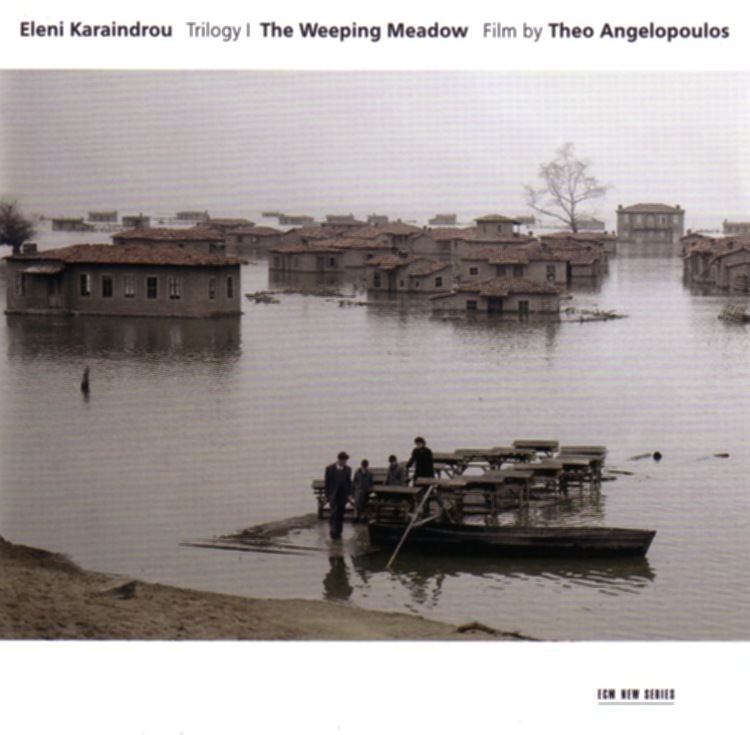 Trilogy: The Weeping Meadow Eleni Karaindrou The Weeping Meadow ECM New Series 1885 between