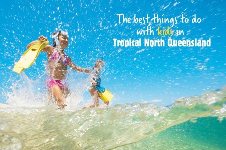 Tropical North Queensland 100 things to do in Tropical North Queensland
