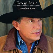 Troubadour (George Strait album) httpsuploadwikimediaorgwikipediaenthumb4