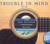 Trouble in Mind: Doc Watson Country Blues Collection httpsuploadwikimediaorgwikipediaenaa4Tro