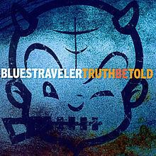 Truth Be Told (Blues Traveler album) httpsuploadwikimediaorgwikipediaenthumbd