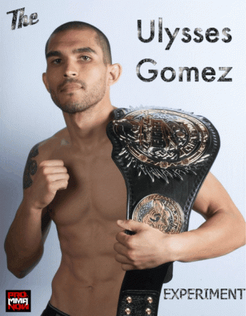 Ulysses Gomez The Ulysses Gomez Experiment Willing to Change Pro MMA Now