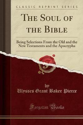 Ulysses Grant Baker Pierce The Soul of the Bible Ulysses Grant Baker Pierce 9780243077281