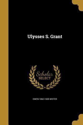 Ulysses S. Grant (Wister biography) t0gstaticcomimagesqtbnANd9GcSNVTPjENK5YgT6tb