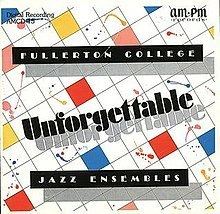 Unforgettable (Fullerton College Jazz Band album) httpsuploadwikimediaorgwikipediaenthumbe