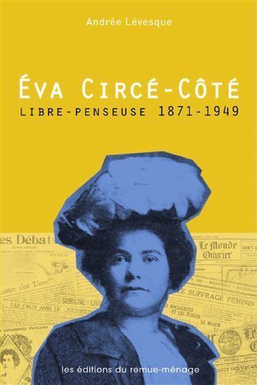 Éva Circé-Côté ANDREE LEVESQUE Eva CircCt librepenseuse 18711949