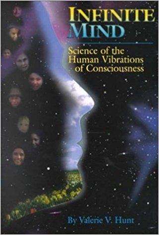 Valerie V. Hunt Infinite Mind Science of the Human Vibrations of Consciousness