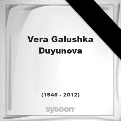 Vera Galushka-Duyunova Vera GalushkaDuyunova 66 1945 2012 Online memorial en