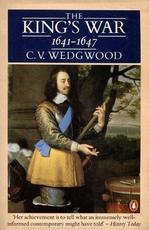 Veronica Wedgwood The Kings War 16411647 by CV Wedgwood