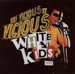 Vicious White Kids Sid Vicious amp The Vicious White Kids Vicious White Kids Live