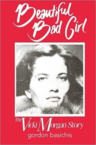 Vicki Morgan Beautiful Bad Girl The Vicki Morgan Story Gordon Basichis