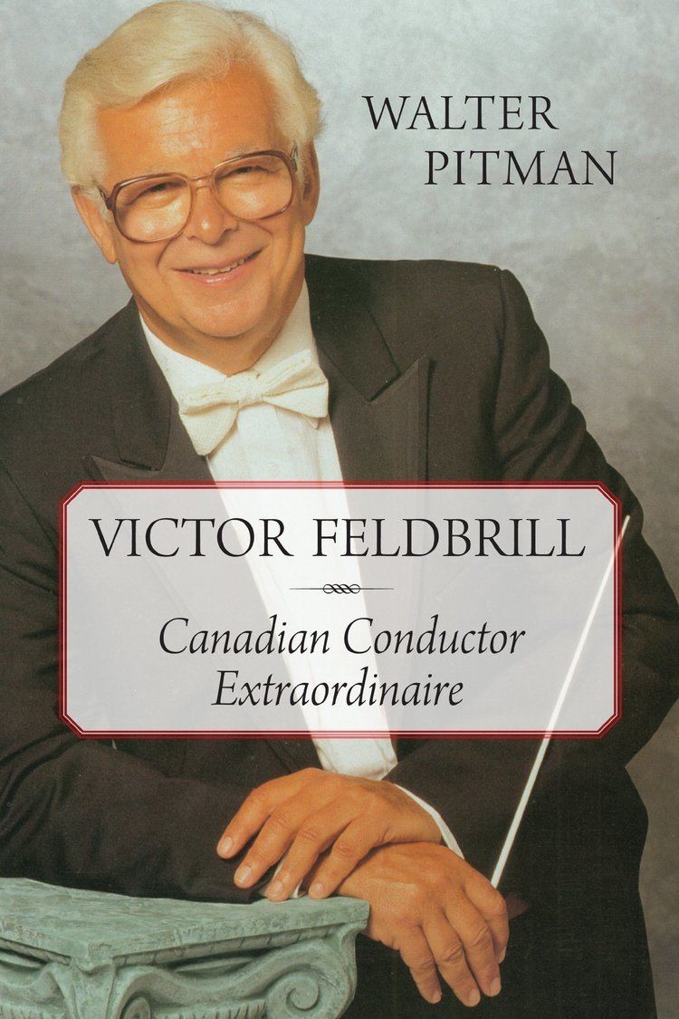 Victor Feldbrill Victor Feldbrill Canadian Conductor Extraordinaire Walter Pitman