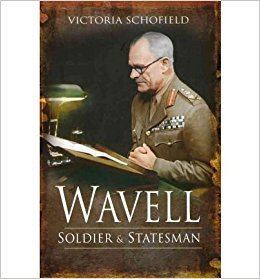 Victoria Schofield Wavell Soldier and Statesman Author Victoria Schofield Mar