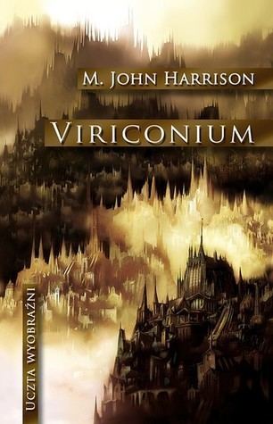 Viriconium Viriconium by M John Harrison Reviews Discussion Bookclubs Lists