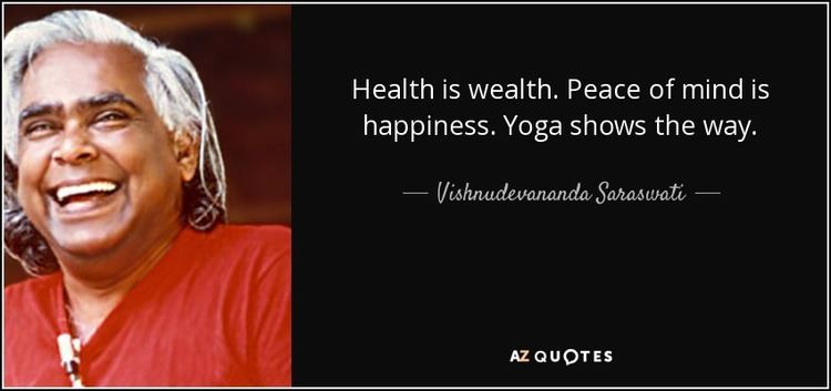 Vishnudevananda Saraswati Vishnudevananda Saraswati quote Health is wealth Peace of mind is