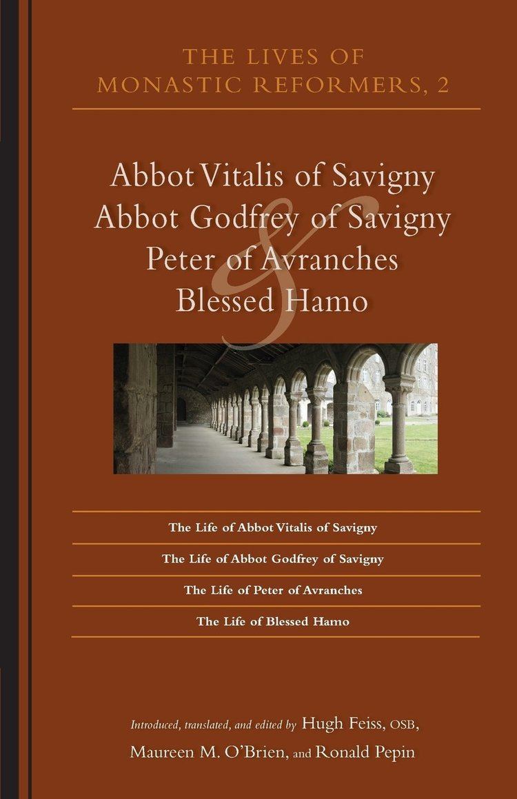 Vitalis of Savigny The Lives of Monastic Reformers 2 Abbot Vitalis of Savigny Abbot