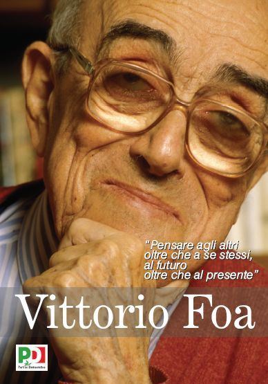 Vittorio Foa Vittorio Foa si deve pensare agli altri ed al futuro