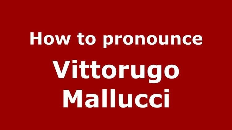 Vittorugo Mallucci How to pronounce Vittorugo Mallucci ItalianItaly PronounceNames