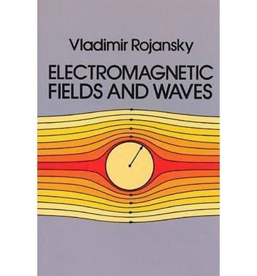 Vladimir Rojansky Electromagnetic Fields and Waves Vladimir Rojansky 9780486638348