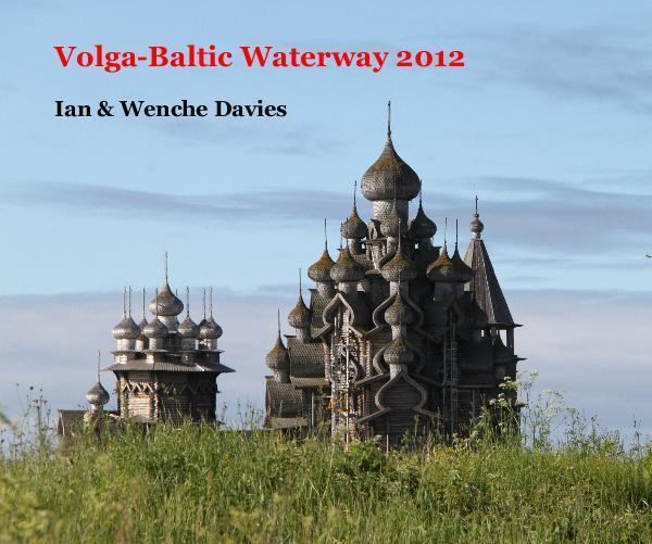 Volga–Baltic Waterway VolgaBaltic Waterway 2012 by Ian Wenche Davies Travel Blurb Books