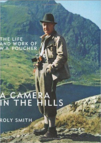 W. A. Poucher A Camera in the Hills The Life and Work of WA Poucher