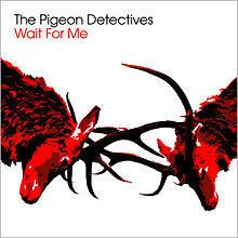 Wait for Me (The Pigeon Detectives album) httpsuploadwikimediaorgwikipediaenthumb0
