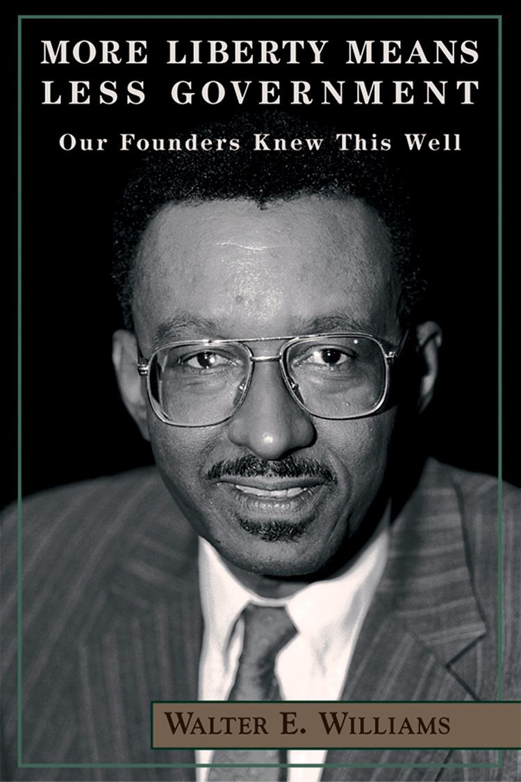 Walter E. Williams More Liberty Means Less Government Our Founders Knew This
