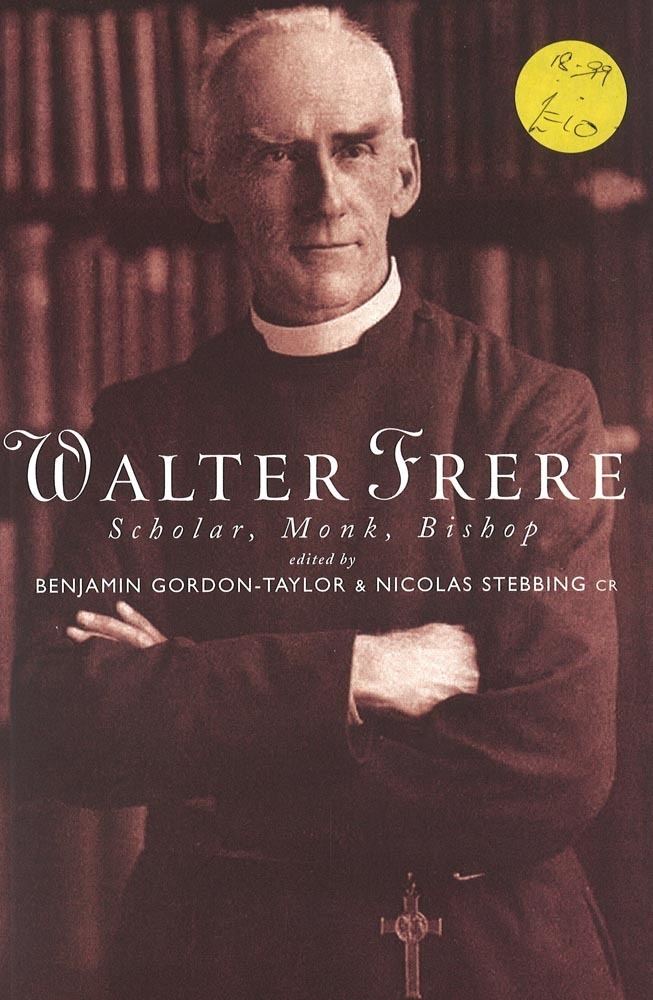 Walter Frere Walter Frere Scholar Monk Bishop The Community of the Resurrection