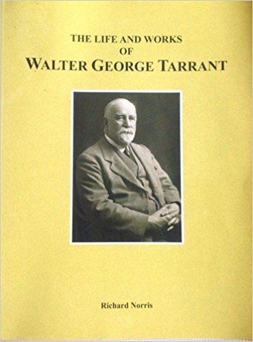 Walter George Tarrant THE LIFE AND WORKS OF WALTER GEORGE TARRANT Master Builder Creator