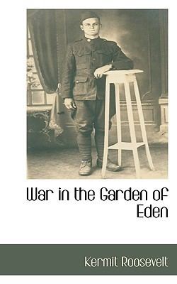 War in the Garden of Eden War in the Garden of Eden by Kermit Roosevelt