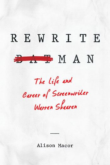 Warren Skaaren Rewrite Man The Life and Career of Screenwriter Warren Skaaren By