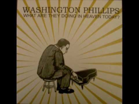 Washington Phillips Washington Phillips What Are They Doing in Heaven Today