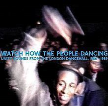 Watch How the People Dancing: Unity Sounds from the London Dancehall 1986–1989 httpsuploadwikimediaorgwikipediaenthumbe