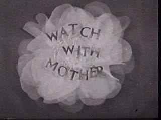 Watch with Mother Watch with Mother