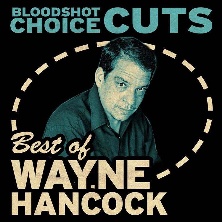 Wayne Hancock Choice Cuts Best of Wayne Hancock Bloodshot Records