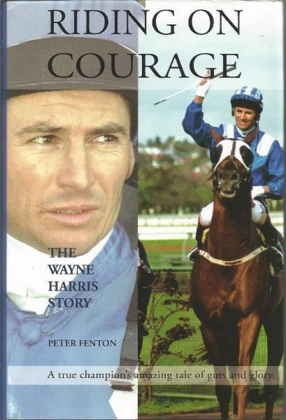 Wayne Harris (Australian jockey) Riding on Courage The Wayne Harris Story by Peter Fenton Australian