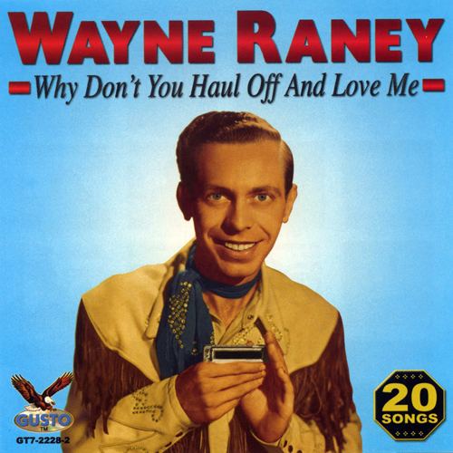 Wayne Raney WAYNE RANEY Why Don39t You Haul Off and Love Me and 20 Old