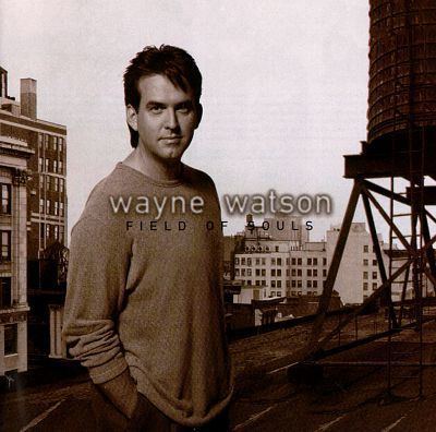Wayne Watson Field of Souls Wayne Watson Songs Reviews Credits