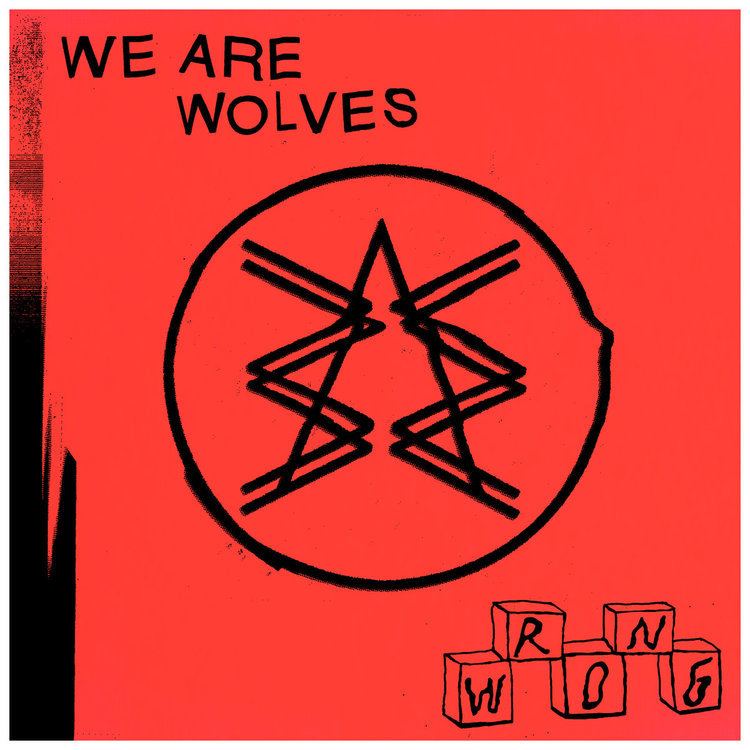 We Are Wolves We Are Wolves