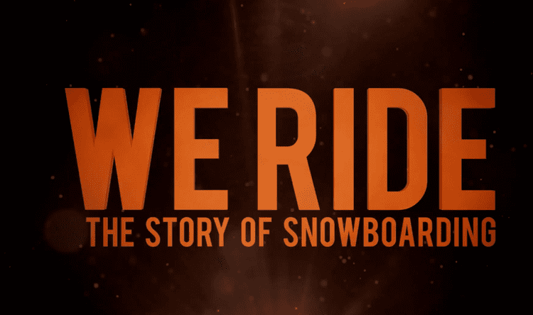 We Ride: The Story of Snowboarding Burn PRESENTS We Ride The Story of Snowboarding Documentry Film